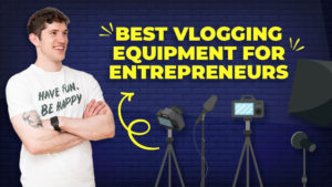 Best Video Equipment for entrepreneurs